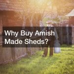 Why Buy Amish Made Sheds?