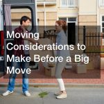 Moving Considerations to Make Before a Big Move