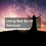 Using Bail Bond Services