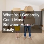 What you generally can't move between homes