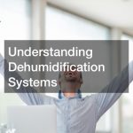 Understanding Dehumidification Systems