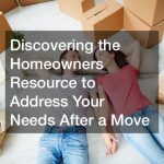 Discovering the Homeowners Resource to Address Your Needs After a Move