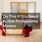 Do This If You Need to Hire Professional Movers