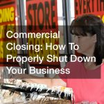 Commercial Closing  How To Properly Shut Down Your Business