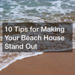 10 Tips for Making Your Beach House Stand Out