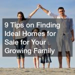 9 Tips on Finding Ideal Homes for Sale for Your Growing Family