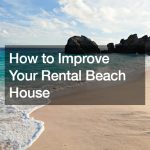 How to Improve Your Rental Beach House