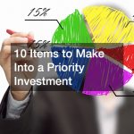 10 Items to Make Into a Priority Investment