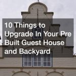 10 Things to Upgrade In Your Pre Built Guest House and Backyard