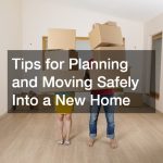 Tips for Planning and Moving Safely Into a New Home