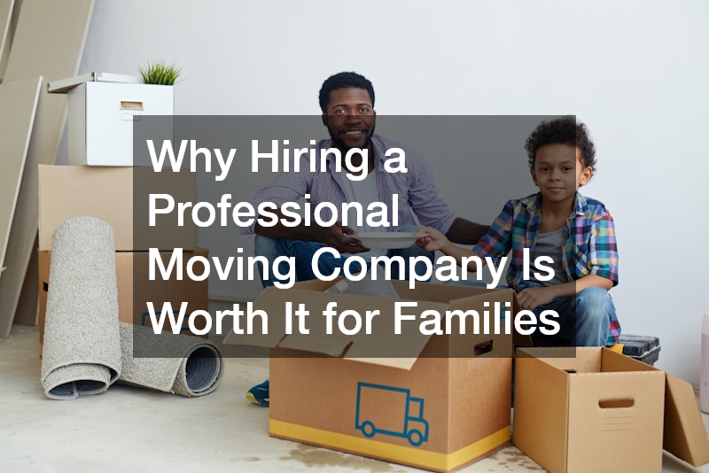 Why Hiring a Professional Moving Company Is Worth It for Families