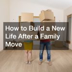 How to Build a New Life After a Family Move