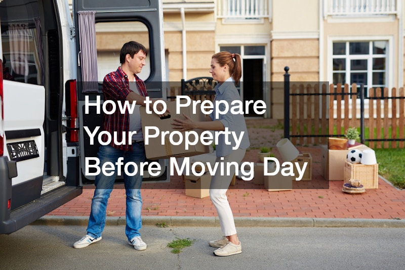 How to Prepare Your Property Before Moving Day